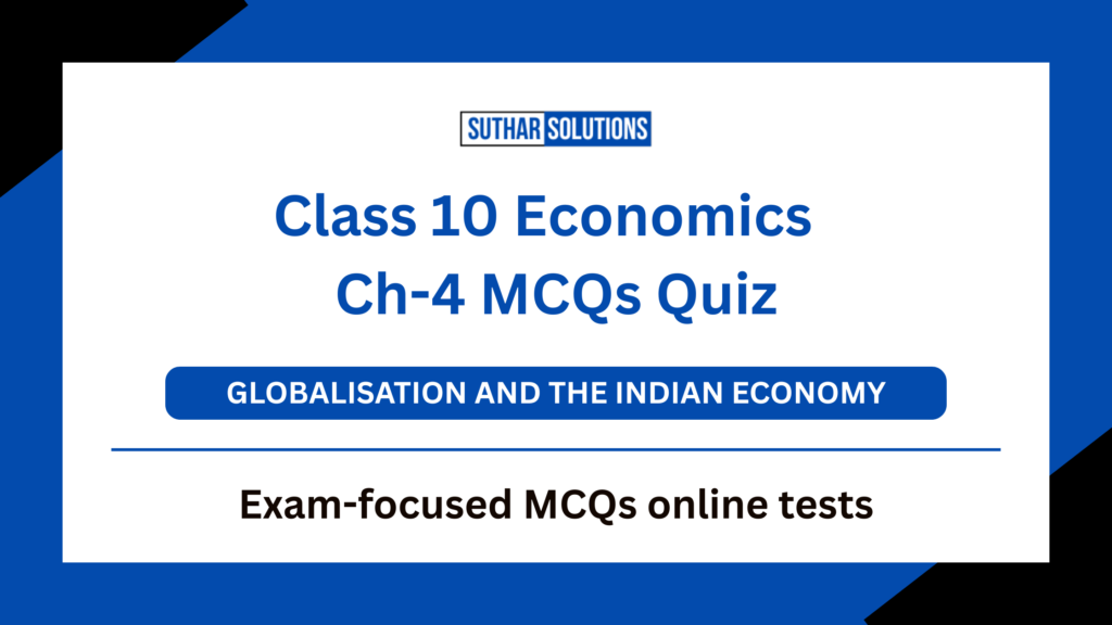 Class 10 Economics Chapter 4 MCQ Globalisation and the Indian Economy